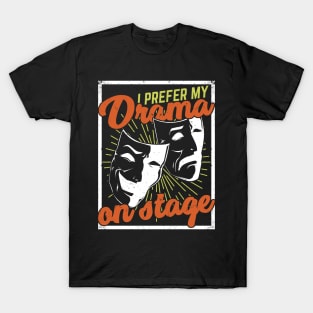 I Prefer My Drama On Stage Theater Actor Gift T-Shirt